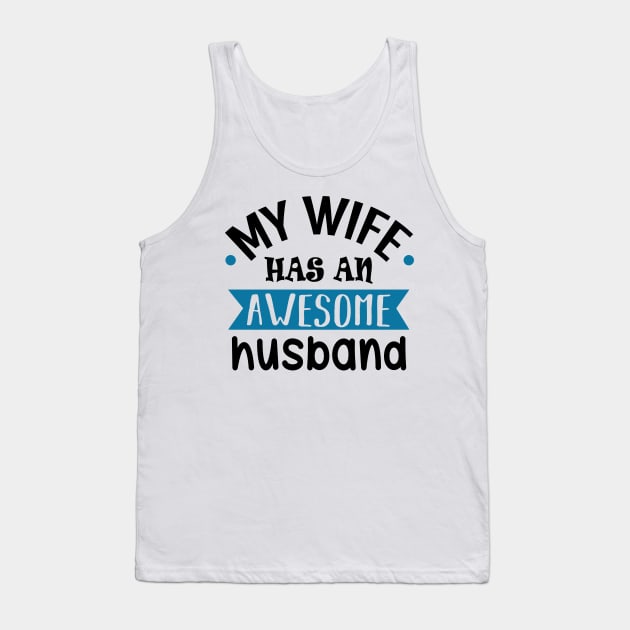 My Wife Has an Awesome Husband Tank Top by KsuAnn